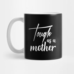 Tough As A Mother Print Women Cute Mommy Funny Graphic Mothers Day Mug